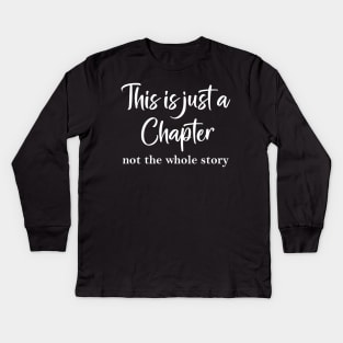 This is just a Chapter not the whole story Kids Long Sleeve T-Shirt